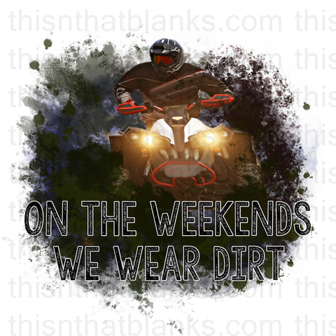 On The Weekends We Wear Dirt Sublimation or DTF Transfer