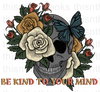 Be Kind To Your Mind Sublimation or DTF Transfer