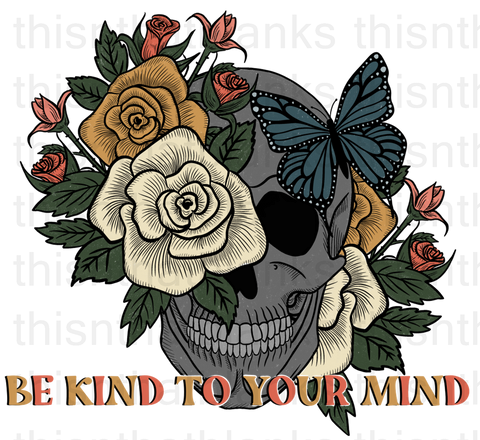 Be Kind To Your Mind Sublimation or DTF Transfer
