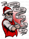 Be Naughty Save Santa Trip Sublimation or DTF Transfer
