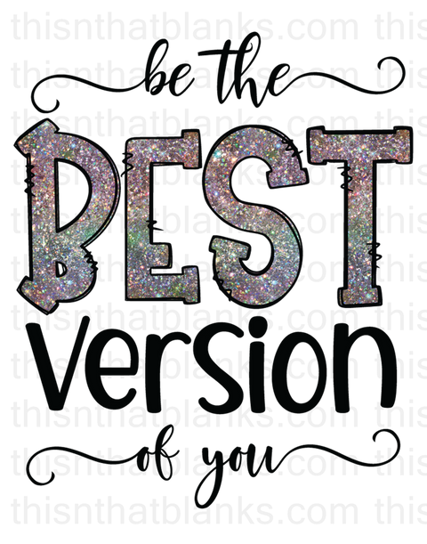 Be The Best Version Of You Sublimation Or DTF Transfer