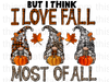 Gnome But I Think I Love Fall Most Of All Sublimation or DTF Transfer