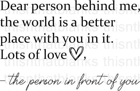 Dear Person Behind Me Sublimation or DTF Transfer