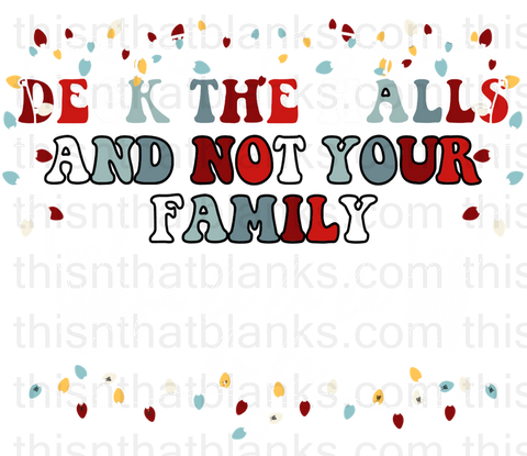 Deck The Halls And Not Your Family Sublimation or DTF Transfer