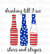 Drinking Till I See Stars and Stripes Sublimation or DTF Transfer