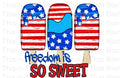 Freedom Is So Sweet Sublimation or DTF Transfer