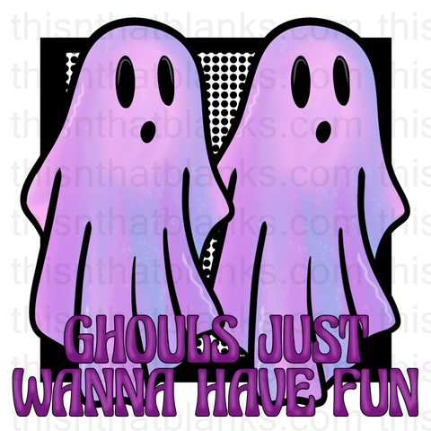 Ghouls Just Wanna Have Fun Sublimation or DTF Transfer