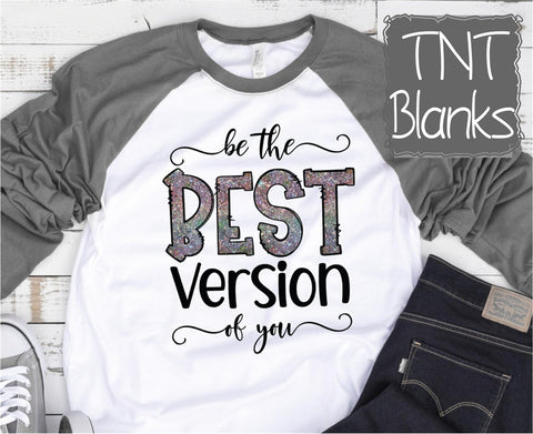 Be The Best Version Of You Sublimation Or DTF Transfer