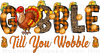 Gobble Till You Wobble PLAID Sublimation or DTF Transfer