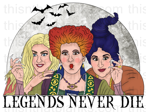 Legends Never Die Sanderson Sisters Sublimation or DTF Transfer