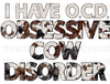 I Have OCD Obsessive Cow Disorder Sublimation or DTF Transfer