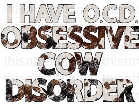 I Have OCD Obsessive Cow Disorder Sublimation or DTF Transfer