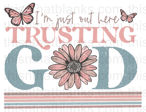 I'm Just Out Here Trusting God Sublimation or DTF Transfer