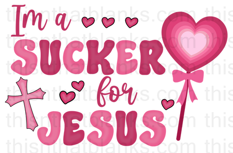 I'm A Sucker For Jesus Sublimation or DTF Transfer