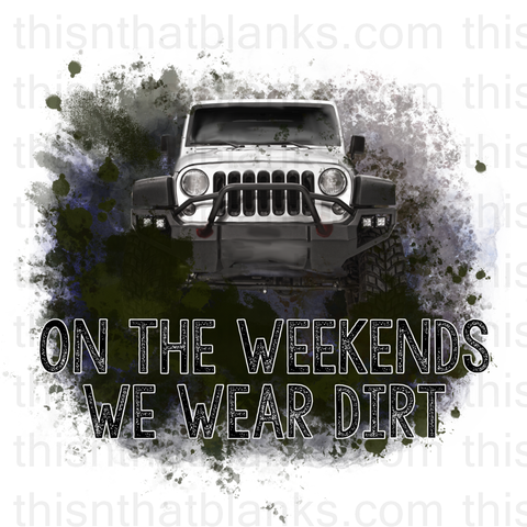 On The Weekends We Wear Dirt Sublimation or DTF Transfer