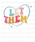 Let Them Multicolored Sublimation or DTF Transfer