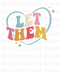 Let Them Multicolored Sublimation or DTF Transfer