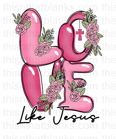Love Like Jesus Sublimation or DTF Transfer