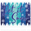 Let it Snow Sublimation or DTF Transfer