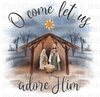 O Come Let Us Adore Him Sublimation or DTF Transfer