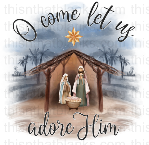 O Come Let Us Adore Him Sublimation or DTF Transfer