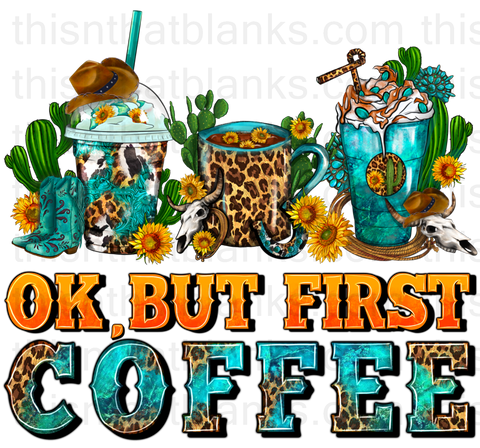 Okay But First Coffee Sublimation Or DTF Transfer