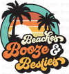 Beaches Booze Besties Sublimation or DTF Transfer
