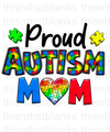 Proud Autism Mom Sublimation or DTF Transfer