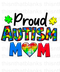 Proud Autism Mom Sublimation or DTF Transfer