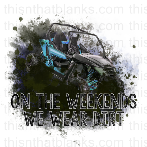 On The Weekends We Wear Dirt Sublimation or DTF Transfer