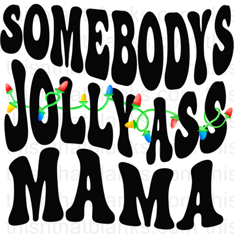 Somebodys Jolly Ass Or Merry Ass Mama Sublimation or DTF Transfer