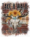 Take A Walk On The Wild Side Sublimation or DTF Transfer