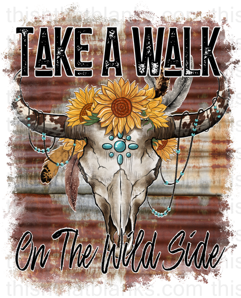 Take A Walk On The Wild Side Sublimation or DTF Transfer