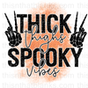 Thick Thighs Spooky Vibes Sublimation or DTF Transfer