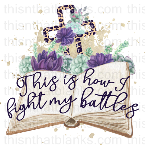 This Is How I Fight My Battles Sublimation or DTF Transfer