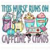 This Nurse Runs On Caffeine & Chaos Sublimation or DTF Transfer