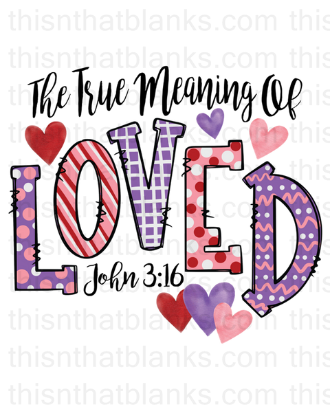 The True Meaning Of Love Sublimation Or DTF Transfer