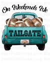 Weekends We Tailgate Sublimation Or DTF Transfer