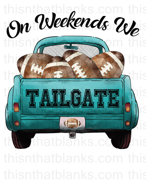 Weekends We Tailgate Sublimation Or DTF Transfer
