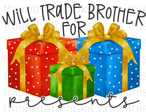 Will Trade Brother Sister For Presents Sublimation or DTF Transfer