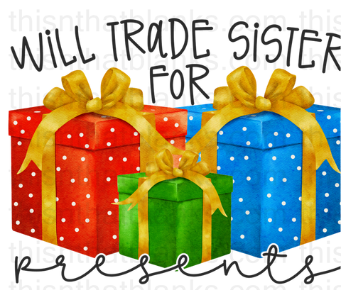 Will Trade Brother Sister For Presents Sublimation or DTF Transfer