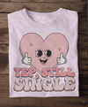 Yep Still Single Valentine Sublimation or DTF Transfer