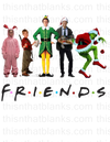 Friends Christmas Sublimation or DTF Transfer
