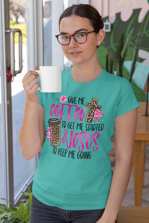 Give Me Coffee To Get Me Started and Jesus To Keep Me Going Sublimation or DTF Transfer